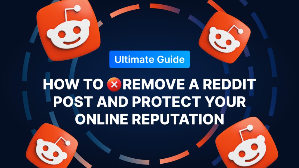 Graphic design featuring multiple Reddit icons surrounding the text 'Ultimate Guide: How to Remove a Reddit Post and Protect Your Online Reputation' on a dark background.