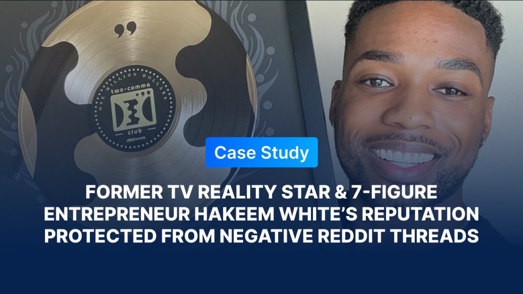 Case study featuring Hakeem White, a former TV reality star and 7-figure entrepreneur, with text highlighting his reputation being protected from negative Reddit threads.