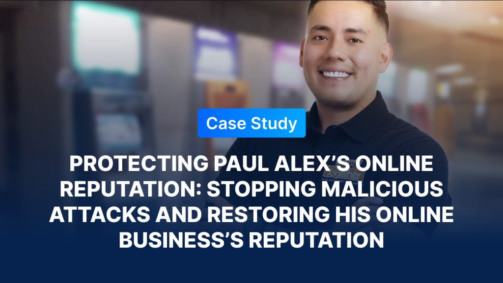 Case study graphic featuring Paul Alex smiling, with text: 'Protecting Paul Alex’s Online Reputation: Stopping Malicious Attacks and Restoring His Online Business’s Reputation.