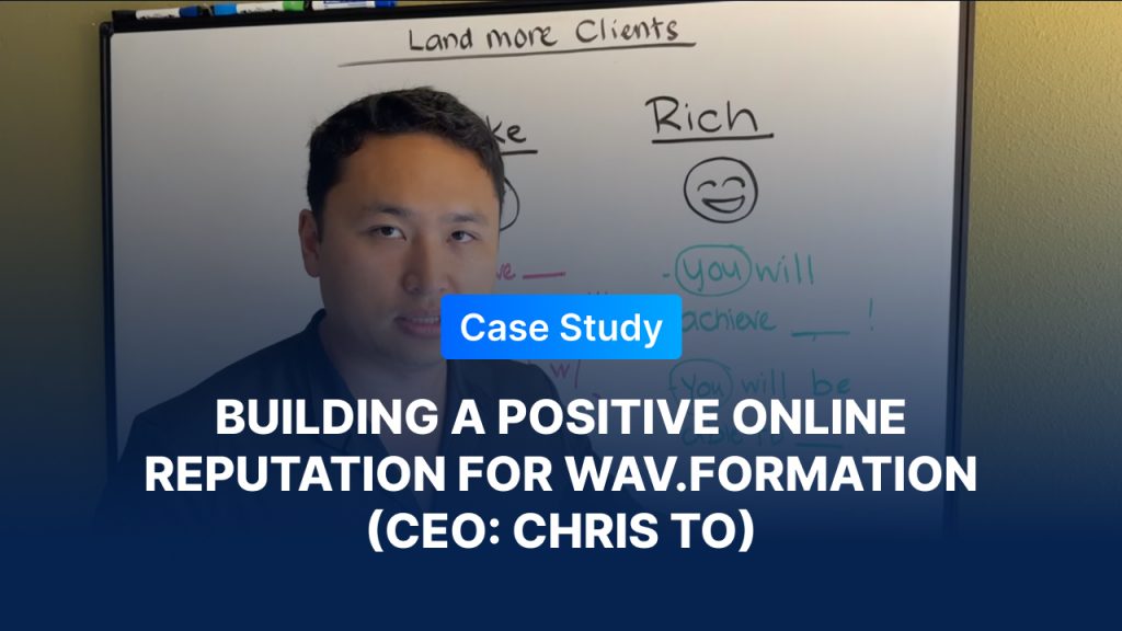 Case study image featuring Chris To, CEO of Wav.Formation, standing in front of a whiteboard with text promoting client success and building a positive online reputation."