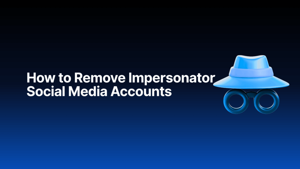 Steps to report and remove impersonator accounts on social media.