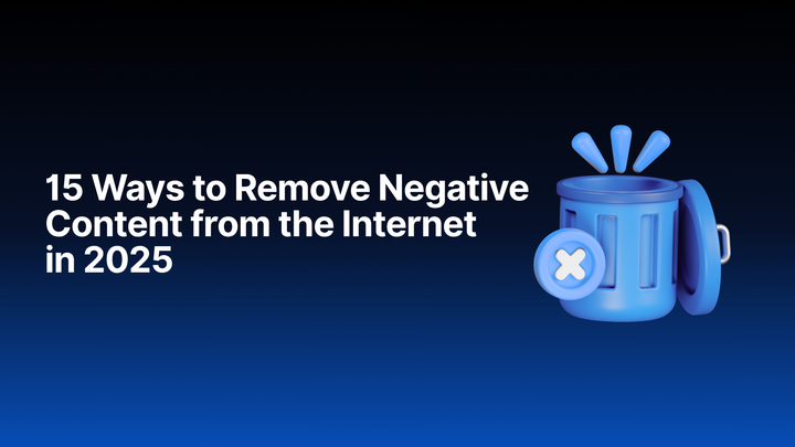15 methods to remove negative content from the internet in 2025