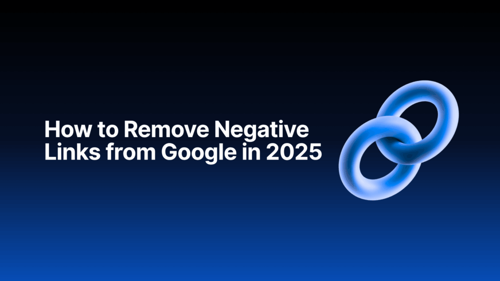 Steps to remove negative links from Google search results in 2025.