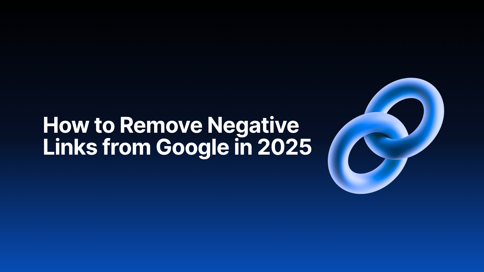 Steps to remove negative links from Google search results in 2025.