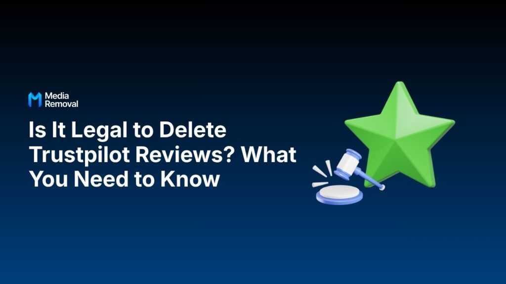 Is It Legal to Delete Trustpilot Reviews_ What You Need to Know