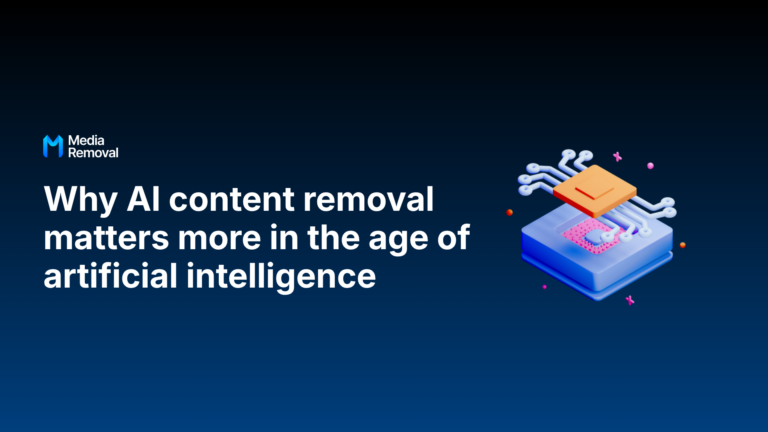 Why AI content removal matters more in the age of artificial intelligence