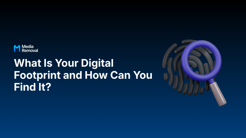 What Is Your Digital Footprint and How Can You Find It? 1 What Is Your Digital Footprint and How Can You Find It